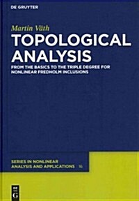 Topological Analysis: From the Basics to the Triple Degree for Nonlinear Fredholm Inclusions (Hardcover)