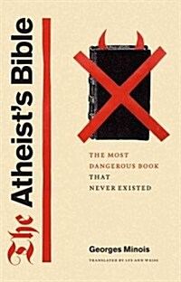 The Atheists Bible: The Most Dangerous Book That Never Existed (Hardcover)