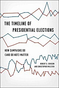 The Timeline of Presidential Elections: How Campaigns Do (and Do Not) Matter (Paperback)