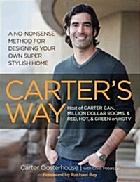 Carters Way: A No-Nonsense Method for Designing Your Own Super Stylish Home (Paperback)