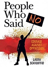 People Who Said No: Courage Against Oppression (Paperback)