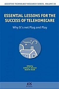 Essential Lessons for the Success of Telehomecare: Why Its Not Plug and Play (Hardcover)