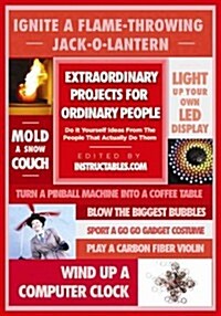 Extraordinary Projects for Ordinary People: Do It Yourself Ideas from the People Who Actually Do Them (Paperback)