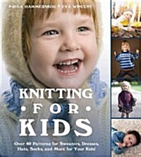 Knitting for Kids: Over 40 Patterns for Sweaters, Dresses, Hats, Socks, and More for Your Kids (Hardcover)