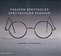 Fashion Spectacles, Spectacular Fashion : Eyewear Styles and Shapes from Vintage to 2020 (Hardcover)
