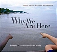 Why We Are Here: Mobile and the Spirit of a Southern City (Hardcover)