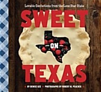 Sweet on Texas: Loveable Confections from the Lone Star State (Paperback)