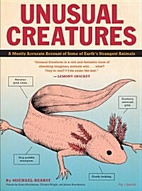 Unusual Creatures: A Mostly Accurate Account of Some of Earths Strangest Animals (Hardcover)