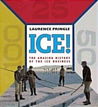 Ice! the Amazing History: The Amazing History of the Ice Business (Hardcover)