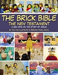 The Brick Bible: The New Testament: A New Spin on the Story of Jesus (Paperback)