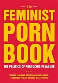 The Feminist Porn Book: The Politics of Producing Pleasure (Paperback)
