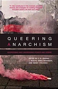 Queering Anarchism : Essays on Gender, Power and Desire (Paperback)