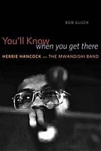 Youll Know When You Get There: Herbie Hancock and the Mwandishi Band (Hardcover)