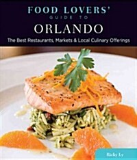 Food Lovers Guide To(r) Orlando: The Best Restaurants, Markets & Local Culinary Offerings (Paperback)