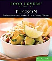 Food Lovers Guide To(r) Tucson: The Best Restaurants, Markets & Local Culinary Offerings (Paperback)