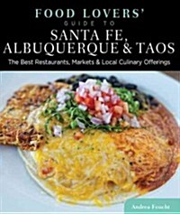 Food Lovers Guide To(r) Santa Fe, Albuquerque & Taos: The Best Restaurants, Markets & Local Culinary Offerings (Paperback)