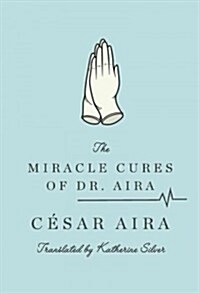 The Miracle Cures of Dr. Aira (Paperback)