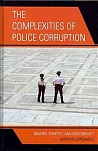 The Complexities of Police Corruption: Gender, Identity, and Misconduct (Hardcover)