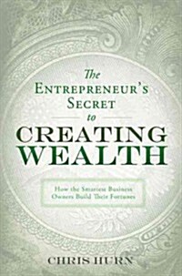The Entrepreneurs Secret to Creating Wealth: How the Smartest Business Owners Build Their Fortunes (Paperback)
