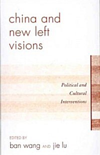 China and New Left Visions: Political and Cultural Interventions (Hardcover)