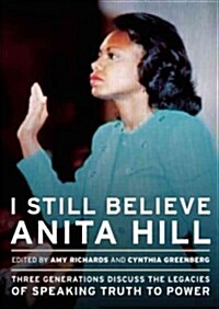 I Still Believe Anita Hill: Three Generations Discuss the Legacy of Speaking the Truth to Power (Paperback)