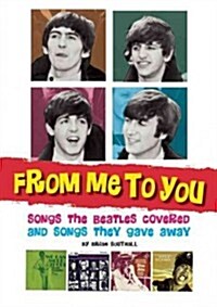 From Me To You: Songs The Beatles Covered And Songs They Gave Away (Paperback)