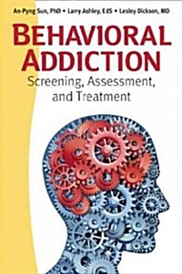 Behavioral Addiction: Screening, Assessment, and Treatment (Paperback)