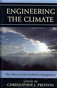Engineering the Climate: The Ethics of Solar Radiation Management (Hardcover)