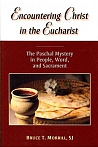 Encountering Christ in the Eucharist: The Paschal Mystery in People, Word, and Sacrament (Paperback)