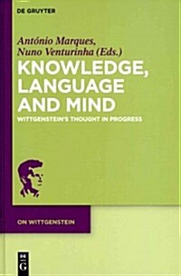 Knowledge, Language and Mind: Wittgensteins Thought in Progress (Hardcover)
