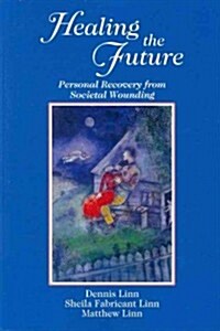 Healing the Future: Personal Recovery from Societal Wounding (Paperback)