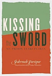 Kissing the Sword: A Prison Memoir (Paperback)