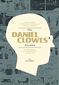 The Daniel Clowes Reader: A Critical Edition of Ghost World and Other Stories, with Essays, Interviews, and Annotations (Paperback)