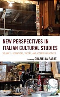 New Perspectives in Italian Cultural Studies: Definition, Theory, and Accented Practices (Hardcover)