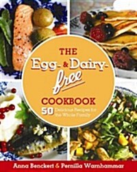 The Egg- And Dairy-Free Cookbook: 50 Delicious Recipes for the Whole Family (Hardcover)