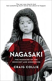 [중고] Nagasaki: The Massacre of the Innocent and Unknowing (Paperback)