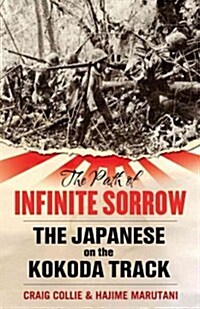 The Path of Infinite Sorrow: The Japanese on the Kokoda Track (Paperback)