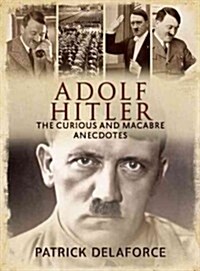 Adolf Hitler : The Curious and Macabre Anecdotes (Paperback)