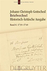 Juli 1739- Juli 1740: Unter Einschlu Des Briefwechsels Von Luise Adelgunde Victorie Gottsched (Hardcover)