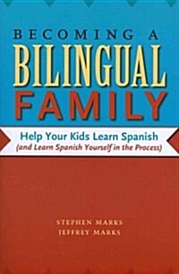 Becoming a Bilingual Family: Help Your Kids Learn Spanish (and Learn Spanish Yourself in the Process) (Paperback)