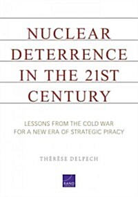 Nuclear Deterrence in the 21st Century: Lessons from the Cold War for a New Era of Strategic Piracy (Paperback)