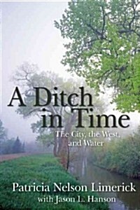 A Ditch in Time: The City, the West, and Water (Paperback)