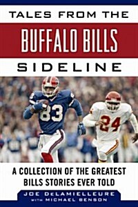 Tales from the Buffalo Bills Sideline: A Collection of the Greatest Bills Stories Ever Told (Hardcover)