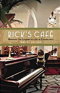 Ricks Cafe: Bringing the Film Legend to Life in Casablanca (Hardcover)