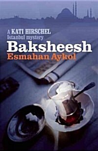 Baksheesh : A Kati Hirschel Istanbul Mystery (Paperback)