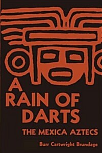 A Rain of Darts: The Mexica Aztecs (Paperback)