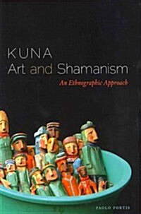 Kuna Art and Shamanism: An Ethnographic Approach (Hardcover)