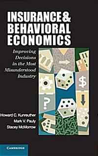 Insurance and Behavioral Economics : Improving Decisions in the Most Misunderstood Industry (Hardcover)