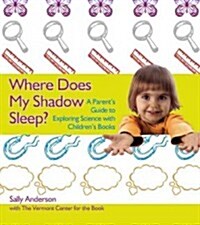 Where Does My Shadow Sleep?: A Parents Guide to Exploring Science with Childrens Books (Paperback)
