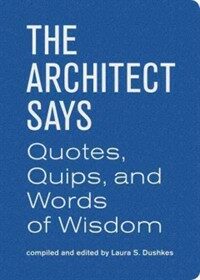 (The) architect says : quotes, quips, and words of wisdom